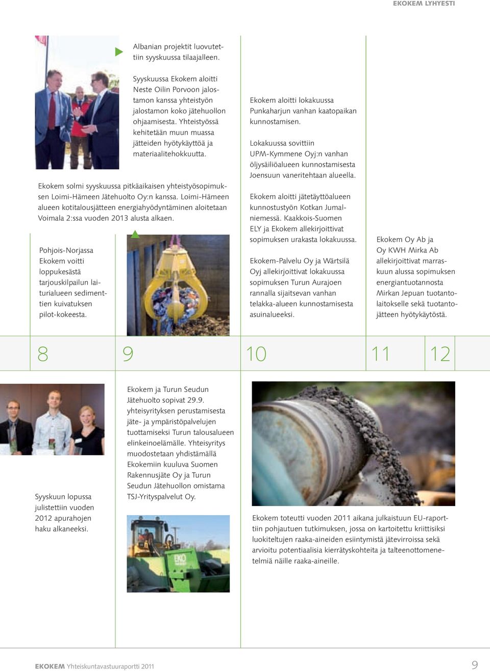 Yhteistyössä kehitetään muun muassa jätteiden hyötykäyttöä ja materiaalitehokkuutta. Ekokem solmi syyskuussa pitkäaikaisen yhteistyösopimuksen Loimi Hämeen Jätehuolto Oy:n kanssa.