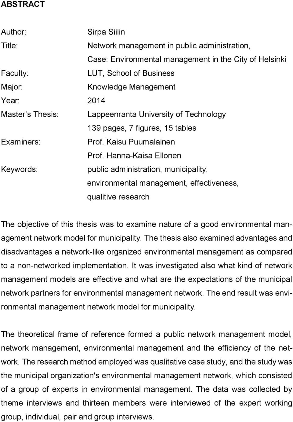 Hanna-Kaisa Ellonen Keywords: public administration, municipality, environmental management, effectiveness, qualitive research The objective of this thesis was to examine nature of a good