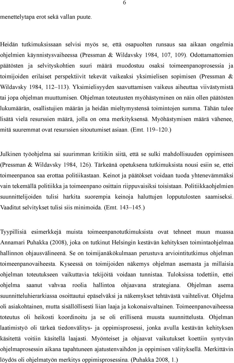 1984, 112 113). Yksimielisyyden saavuttamisen vaikeus aiheuttaa viivästymistä tai jopa ohjelman muuttumisen.