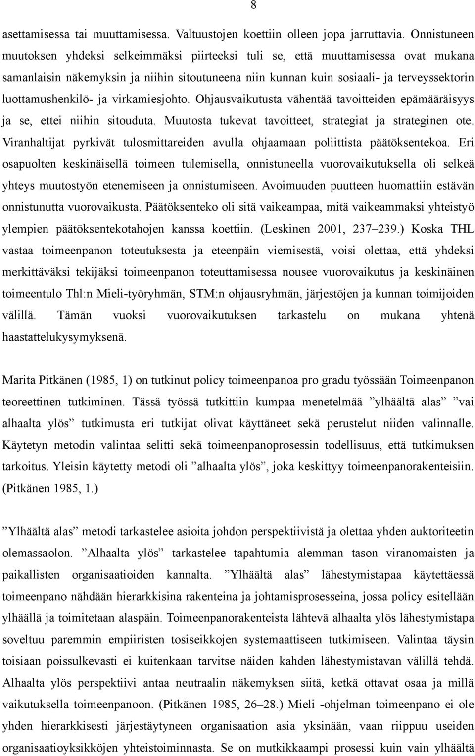 luottamushenkilö- ja virkamiesjohto. Ohjausvaikutusta vähentää tavoitteiden epämääräisyys ja se, ettei niihin sitouduta. Muutosta tukevat tavoitteet, strategiat ja strateginen ote.