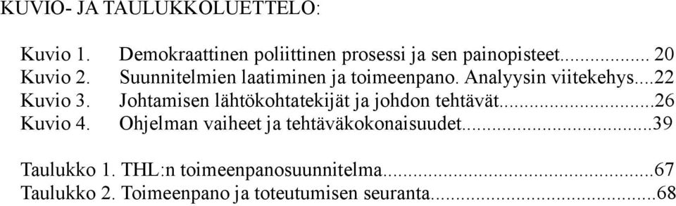 Johtamisen lähtökohtatekijät ja johdon tehtävät...26 Kuvio 4.