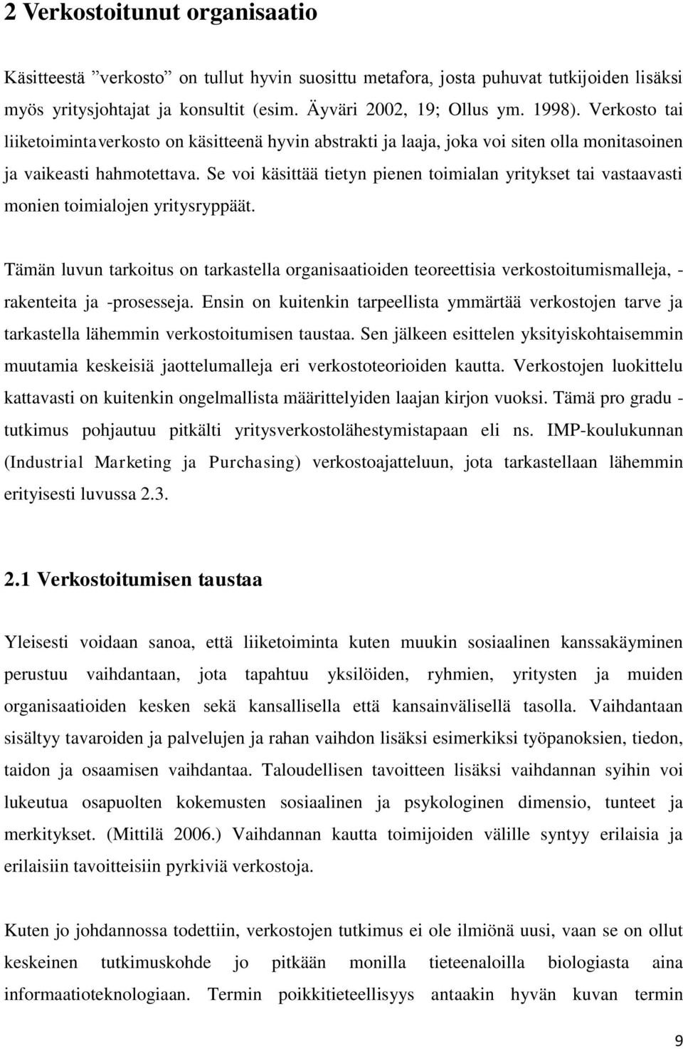 Se voi käsittää tietyn pienen toimialan yritykset tai vastaavasti monien toimialojen yritysryppäät.