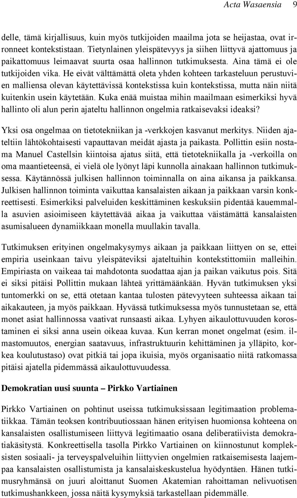 He eivät välttämättä oleta yhden kohteen tarkasteluun perustuvien malliensa olevan käytettävissä kontekstissa kuin kontekstissa, mutta näin niitä kuitenkin usein käytetään.