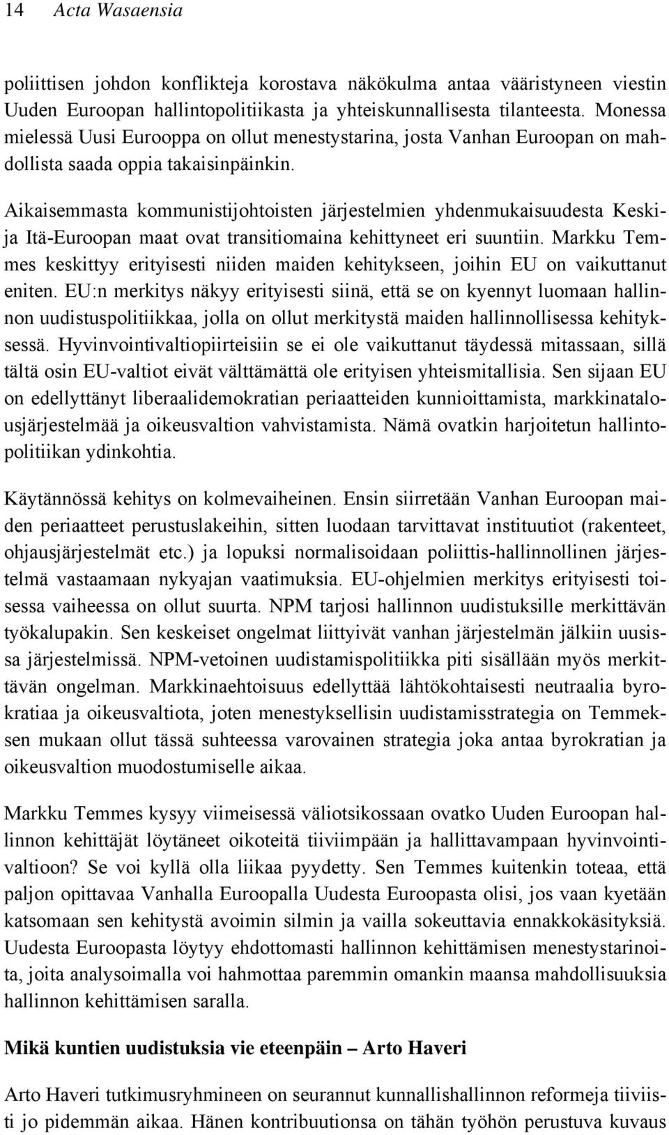 Aikaisemmasta kommunistijohtoisten järjestelmien yhdenmukaisuudesta Keskija Itä-Euroopan maat ovat transitiomaina kehittyneet eri suuntiin.