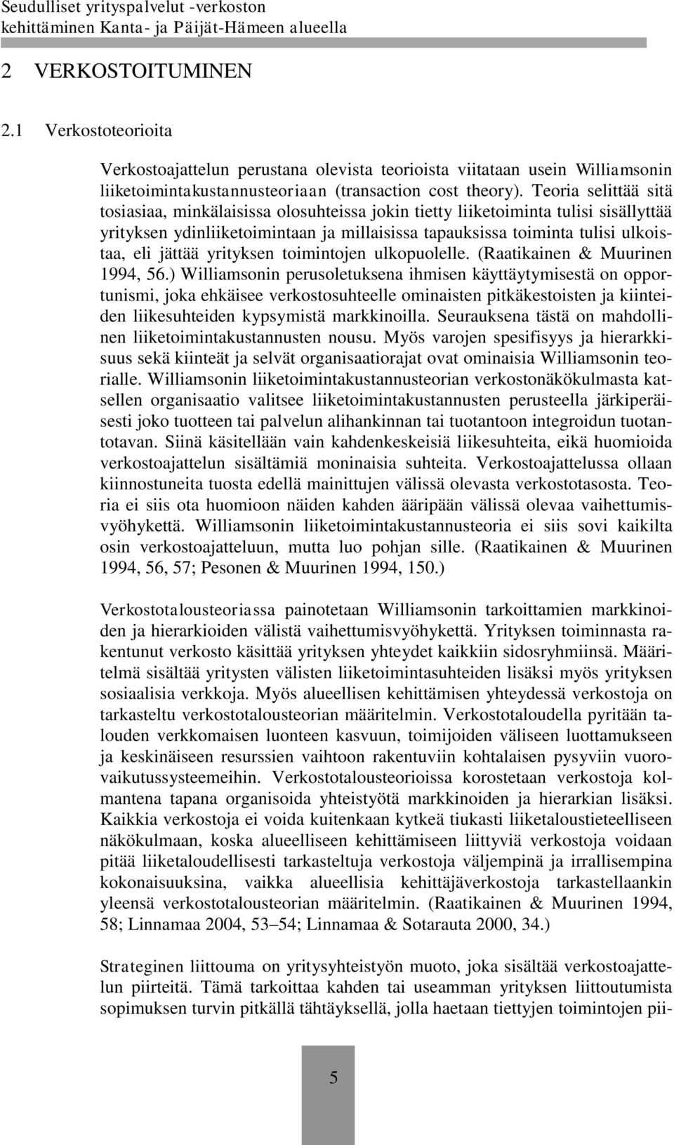 yrityksen toimintojen ulkopuolelle. (Raatikainen & Muurinen 1994, 56.