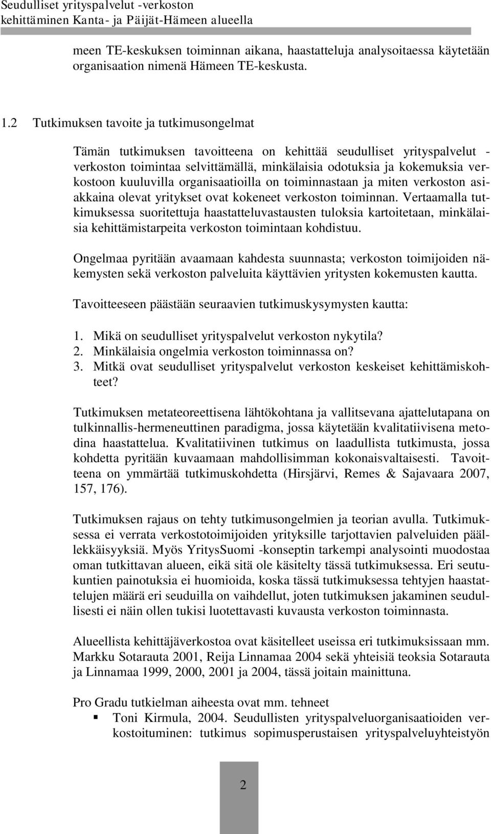 kuuluvilla organisaatioilla on toiminnastaan ja miten verkoston asiakkaina olevat yritykset ovat kokeneet verkoston toiminnan.