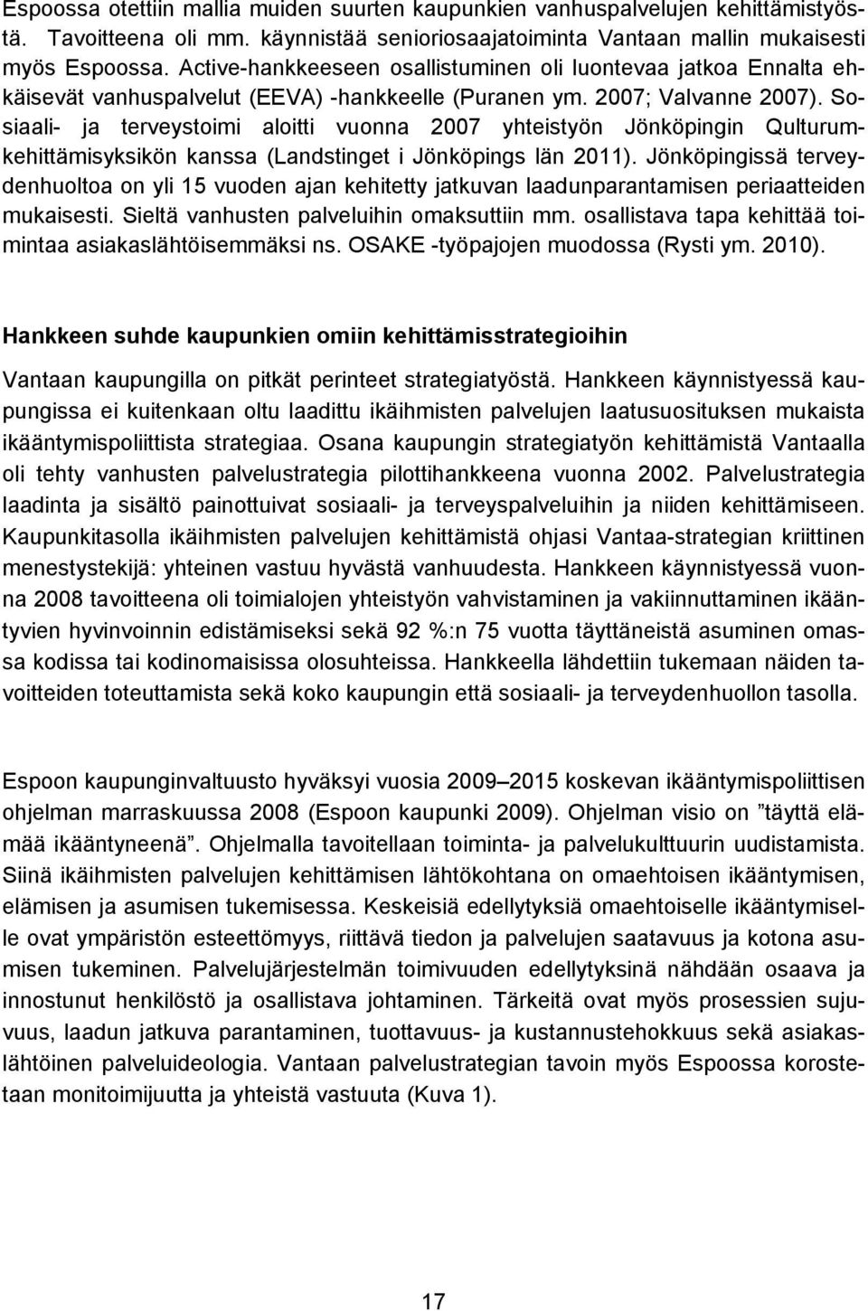 Sosiaali- ja terveystoimi aloitti vuonna 2007 yhteistyön Jönköpingin Qulturumkehittämisyksikön kanssa (Landstinget i Jönköpings län 2011).