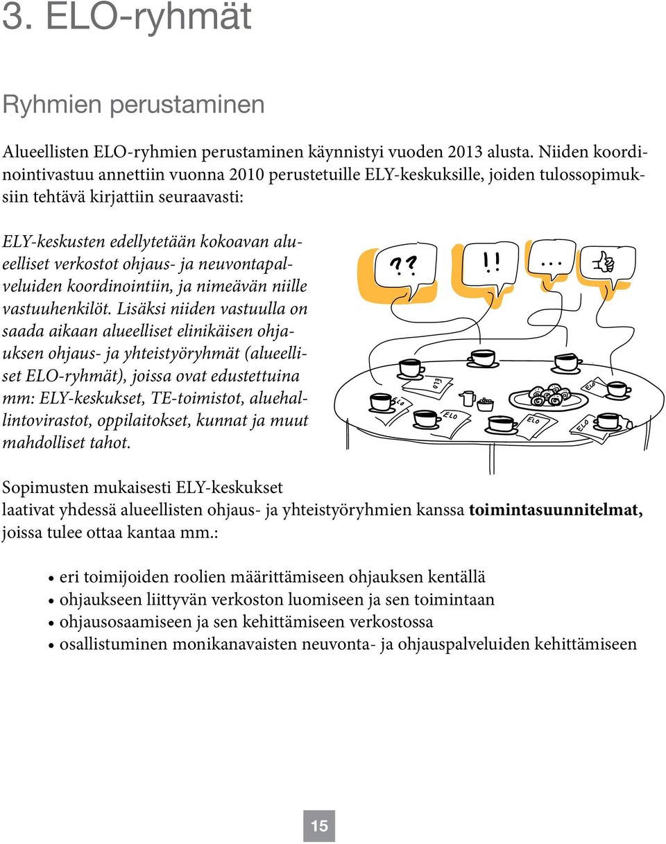 ohjaus- ja neuvontapalveluiden koordinointiin, ja nimeävän niille vastuuhenkilöt.