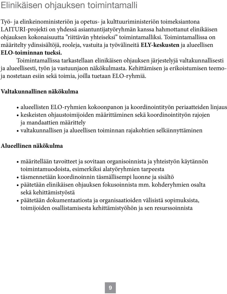 Toimintamallissa tarkastellaan elinikäisen ohjauksen järjestelyjä valtakunnallisesti ja alueellisesti, työn ja vastuunjaon näkökulmasta.