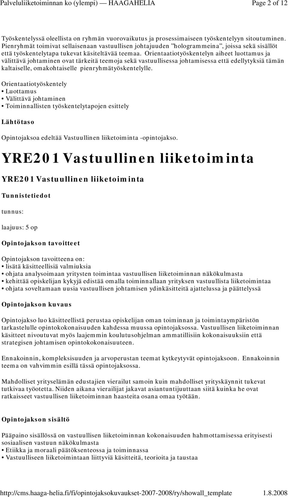 Orientaatiotyöskentelyn aiheet luottamus ja välittävä johtaminen ovat tärkeitä teemoja sekä vastuullisessa johtamisessa että edellytyksiä tämän kaltaiselle, omakohtaiselle pienryhmätyöskentelylle.