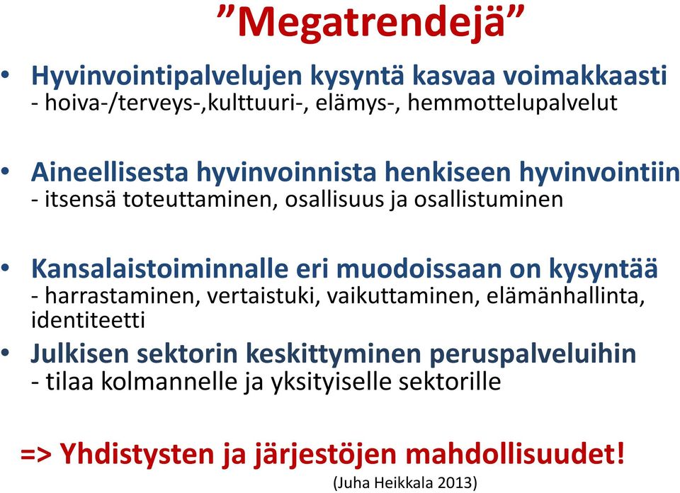 eri muodoissaan on kysyntää -harrastaminen, vertaistuki, vaikuttaminen, elämänhallinta, identiteetti Julkisen sektorin