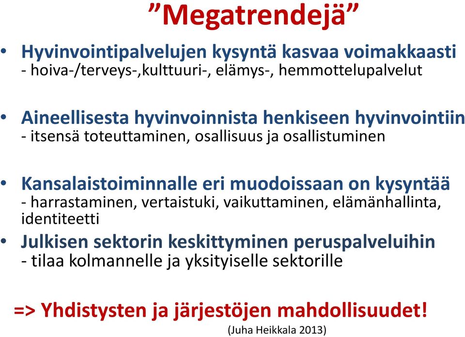 eri muodoissaan on kysyntää -harrastaminen, vertaistuki, vaikuttaminen, elämänhallinta, identiteetti Julkisen sektorin