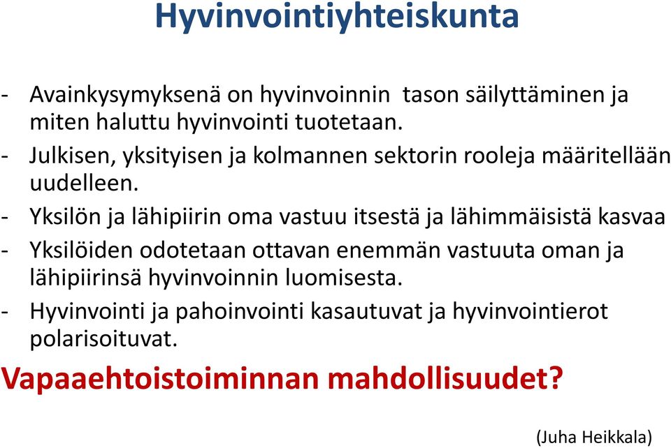 - Yksilön ja lähipiirin oma vastuu itsestä ja lähimmäisistä kasvaa - Yksilöiden odotetaan ottavan enemmän vastuuta oman