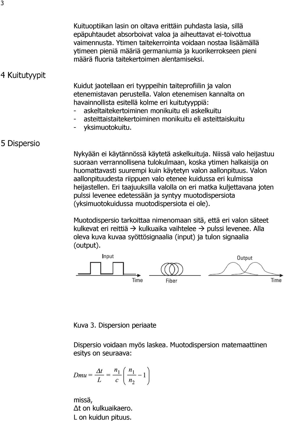 4 Kuitutyypit 5 Dispersio Kuidut jaotellaan eri tyyppeihin taiteprofiilin ja valon etenemistavan perustella.