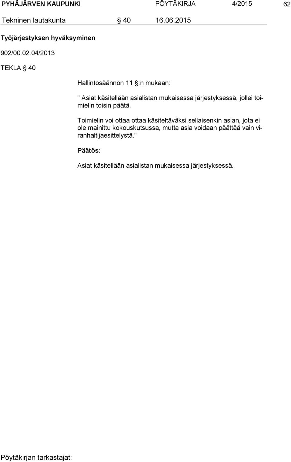 04/2013 TEKLA 40 Hallintosäännön 11 :n mukaan: " Asiat käsitellään asialistan mukaisessa järjestyksessä, jollei