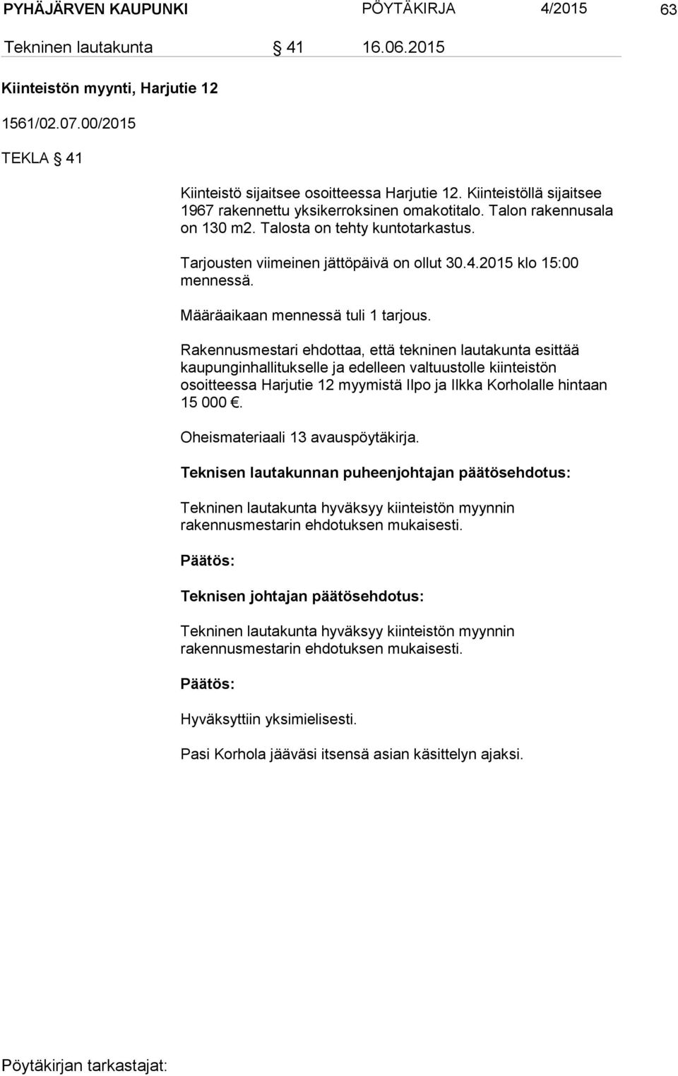 2015 klo 15:00 mennessä. Määräaikaan mennessä tuli 1 tarjous.