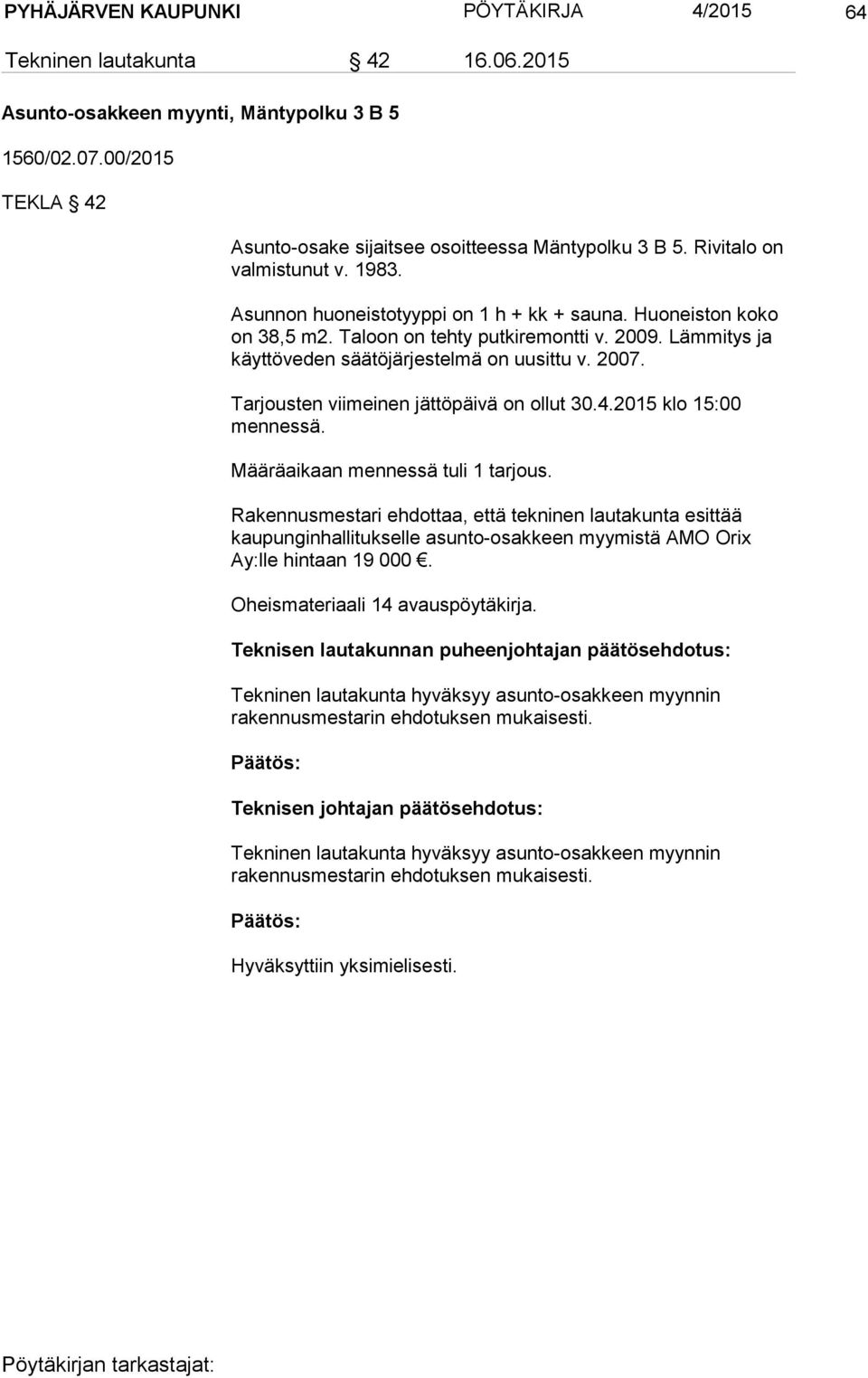 2007. Tarjousten viimeinen jättöpäivä on ollut 30.4.2015 klo 15:00 mennessä. Määräaikaan mennessä tuli 1 tarjous.