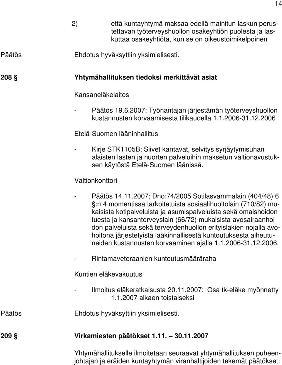 2006 Etelä-Suomen lääninhallitus - Kirje STK1105B; Siivet kantavat, selvitys syrjäytymisuhan alaisten lasten ja nuorten palveluihin maksetun valtionavustuksen käytöstä Etelä-Suomen läänissä.