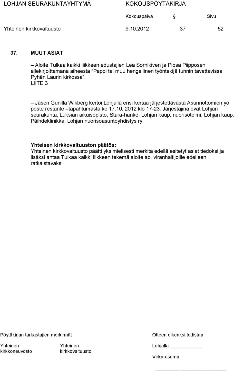 Laurin kirkossa. LIITE 3 Jäsen Gunilla Wikberg kertoi Lohjalla ensi kertaa järjestettävästä Asunnottomien yö poste restante tapahtumasta ke 17.10. 2012 klo 17-23.