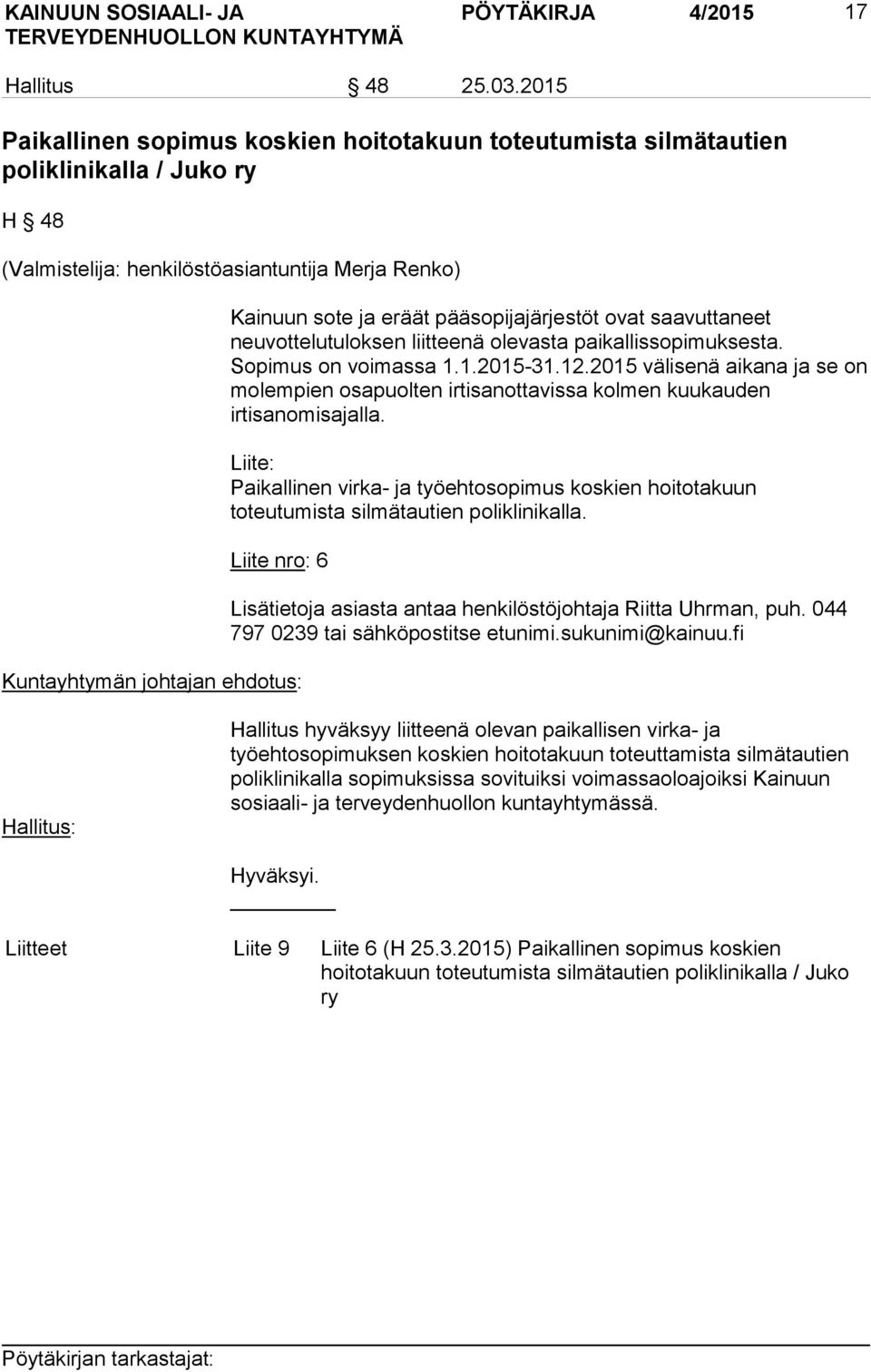 saavuttaneet neuvottelutuloksen liitteenä olevasta paikallissopimuksesta. Sopimus on voimassa 1.1.2015-31.12.