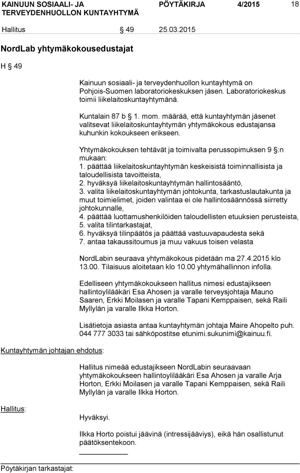 Laboratoriokeskus toimii liikelaitoskuntayhtymänä. Kuntalain 87 b 1. mom. määrää, että kuntayhtymän jäsenet valitsevat liikelaitoskuntayhtymän yhtymäkokous edustajansa kuhunkin kokoukseen erikseen.