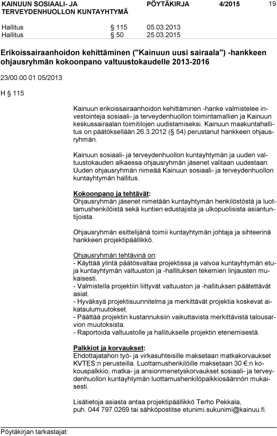 uudistamiseksi. Kainuun maa kun ta hal litus on pää tök sel lään 26.3.2012 ( 54) perustanut hankkeen oh jausryh män.