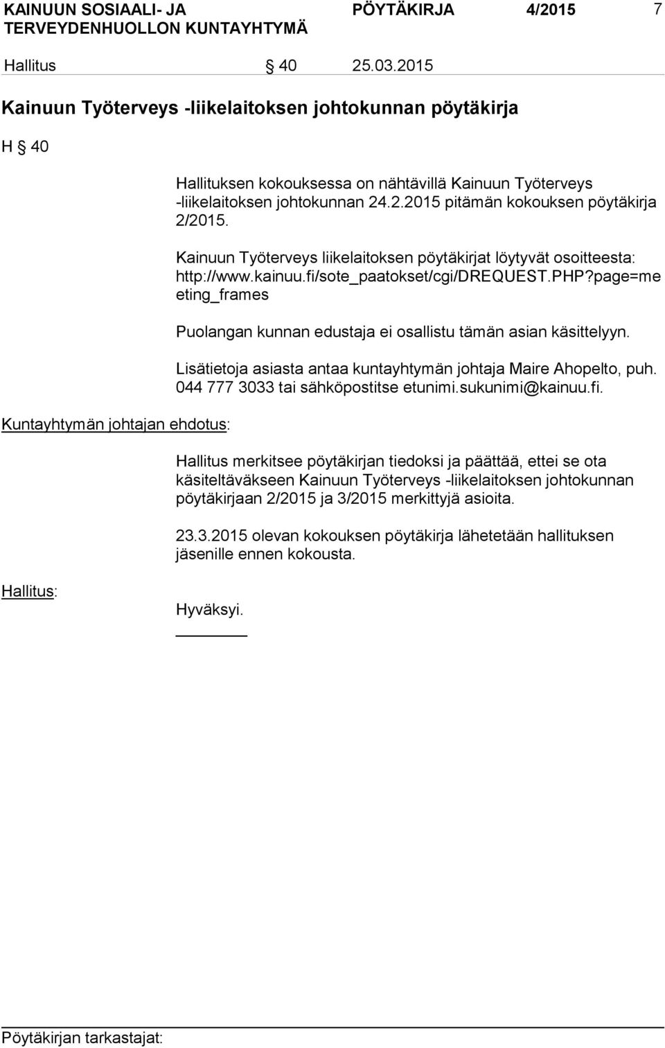 Kainuun Työterveys liikelaitoksen pöytäkirjat löytyvät osoitteesta: http://www.kainuu.fi/sote_paatokset/cgi/drequest.php?