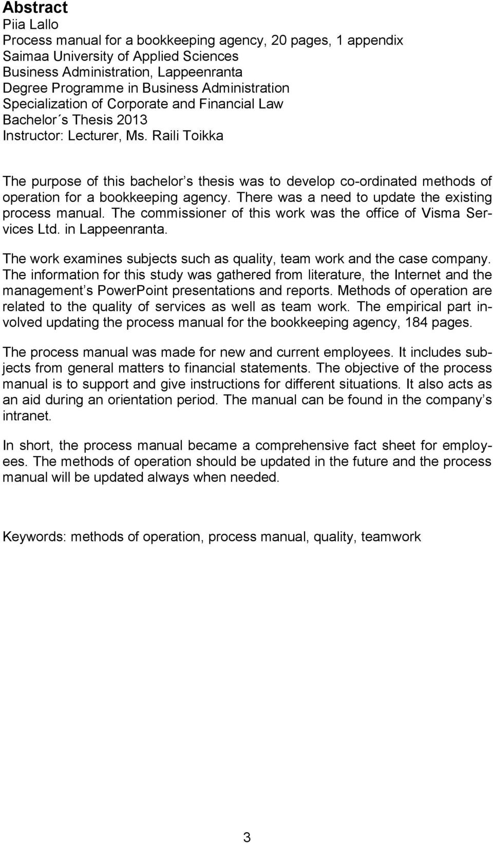 Raili Toikka The purpose of this bachelor s thesis was to develop co-ordinated methods of operation for a bookkeeping agency. There was a need to update the existing process manual.