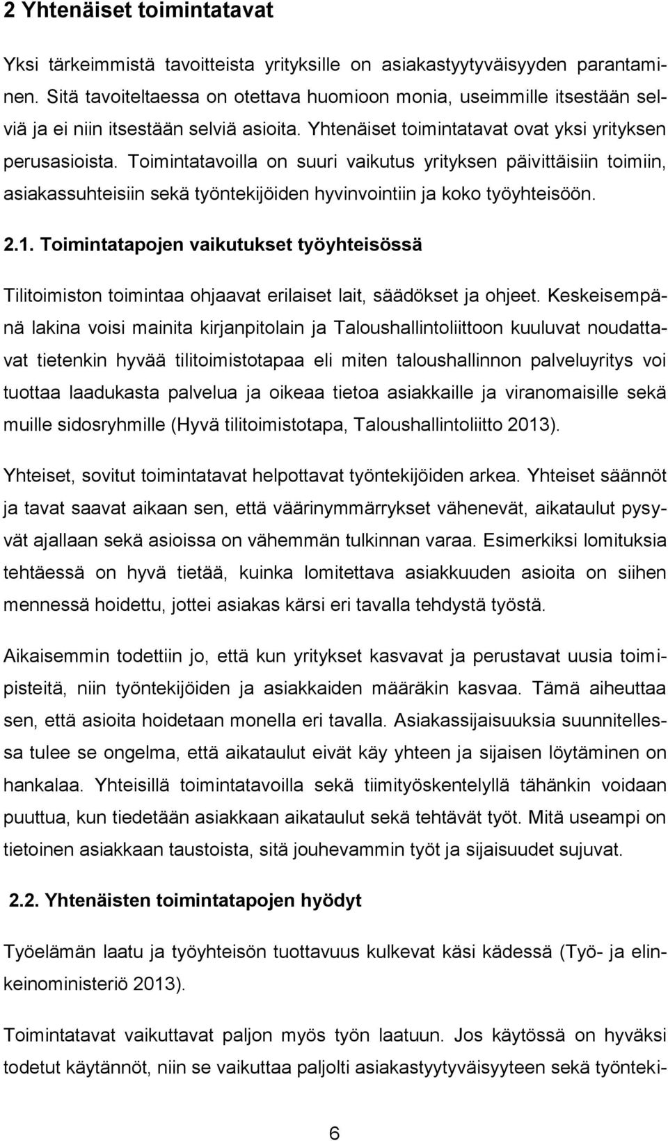 Toimintatavoilla on suuri vaikutus yrityksen päivittäisiin toimiin, asiakassuhteisiin sekä työntekijöiden hyvinvointiin ja koko työyhteisöön. 2.1.