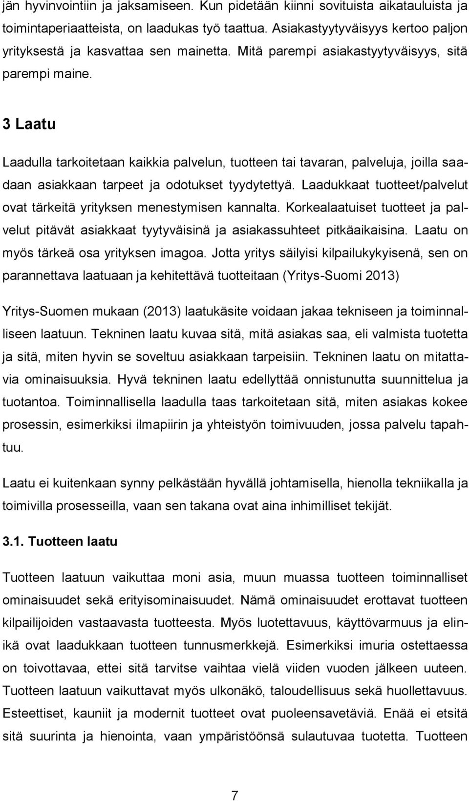 3 Laatu Laadulla tarkoitetaan kaikkia palvelun, tuotteen tai tavaran, palveluja, joilla saadaan asiakkaan tarpeet ja odotukset tyydytettyä.