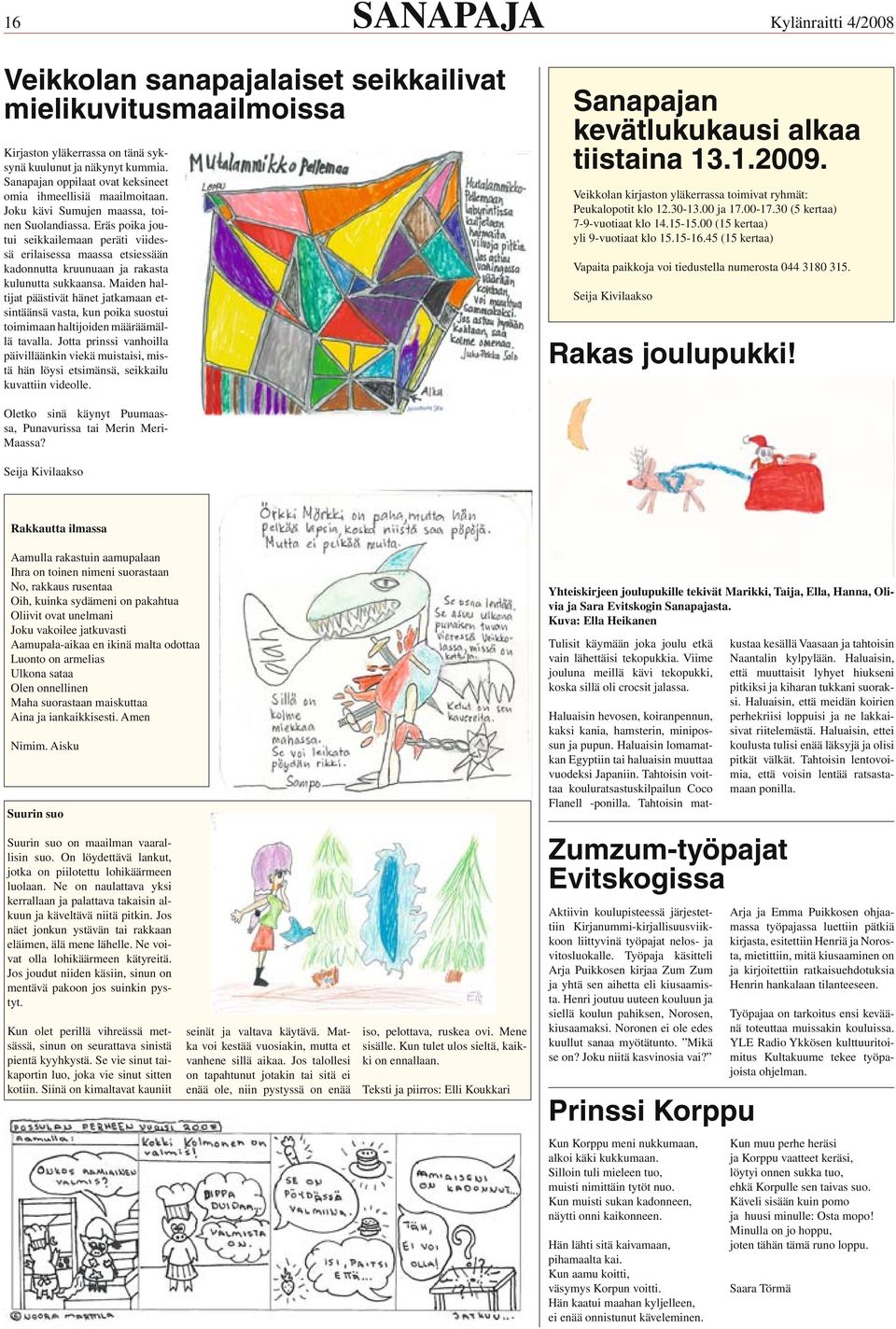 Maiden haltijat päästivät hänet jatkamaan etsintäänsä vasta, kun poika suostui toimimaan haltijoiden määräämällä tavalla.