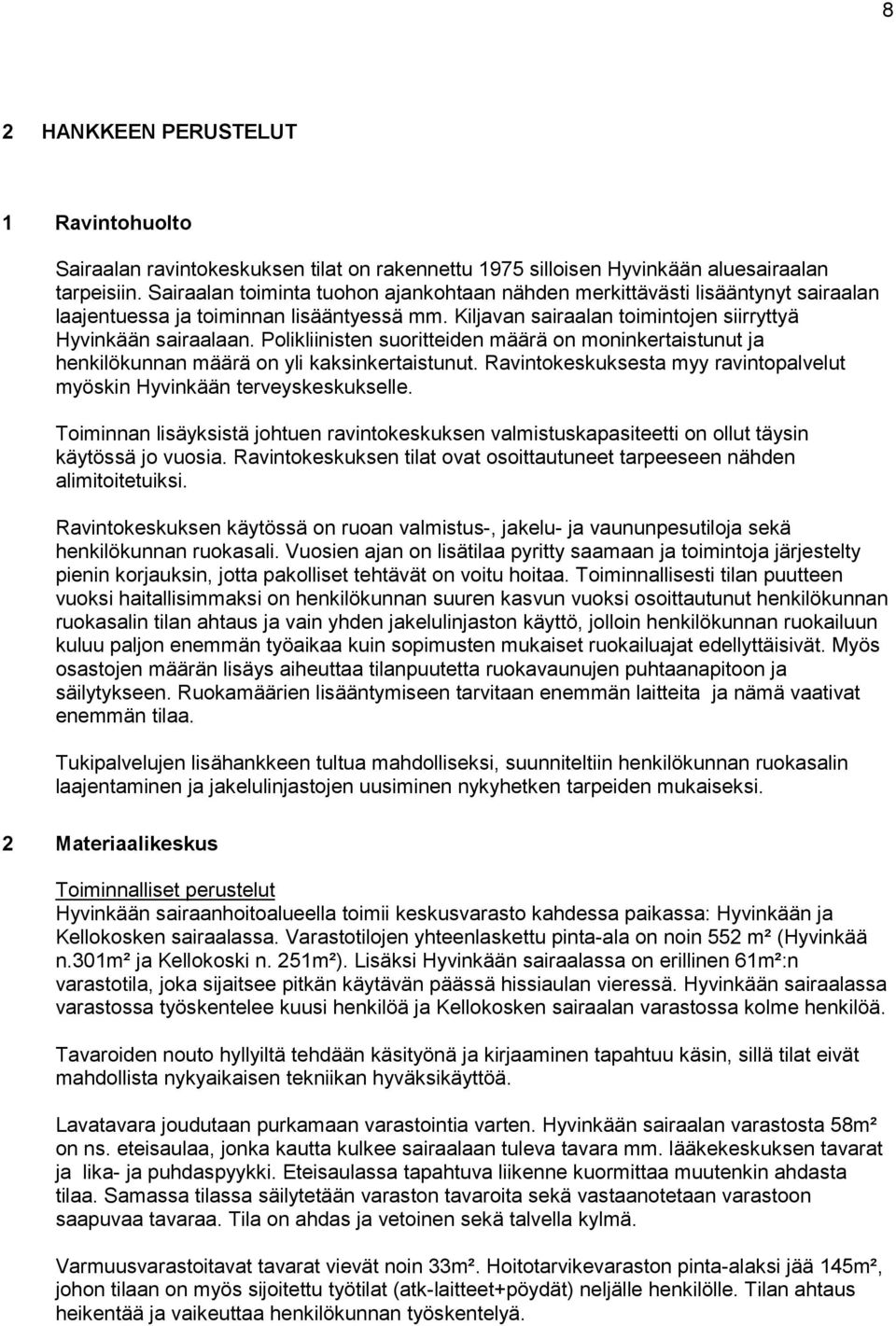 Polikliinisten suoritteiden määrä on moninkertaistunut ja henkilökunnan määrä on yli kaksinkertaistunut. Ravintokeskuksesta myy ravintopalvelut myöskin Hyvinkään terveyskeskukselle.