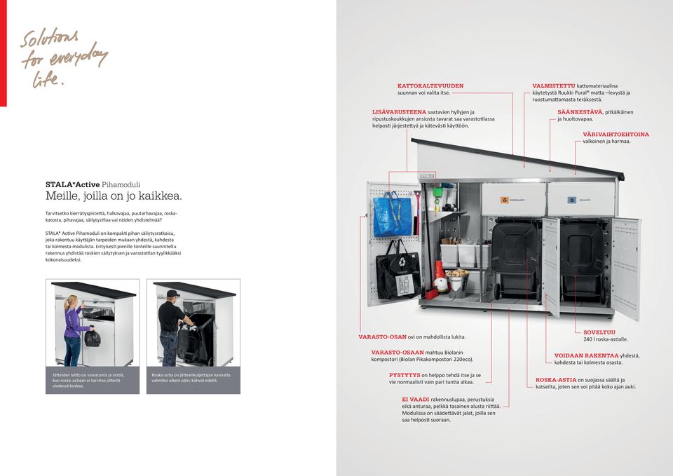 STALA*Active Pihamoduli Meille, joilla on jo kaikkea. Tarvitsetko kierrätyspistettä, halkovajaa, puutarhavajaa, roskakatosta, pihavajaa, säilytystilaa vai näiden yhdistelmää?
