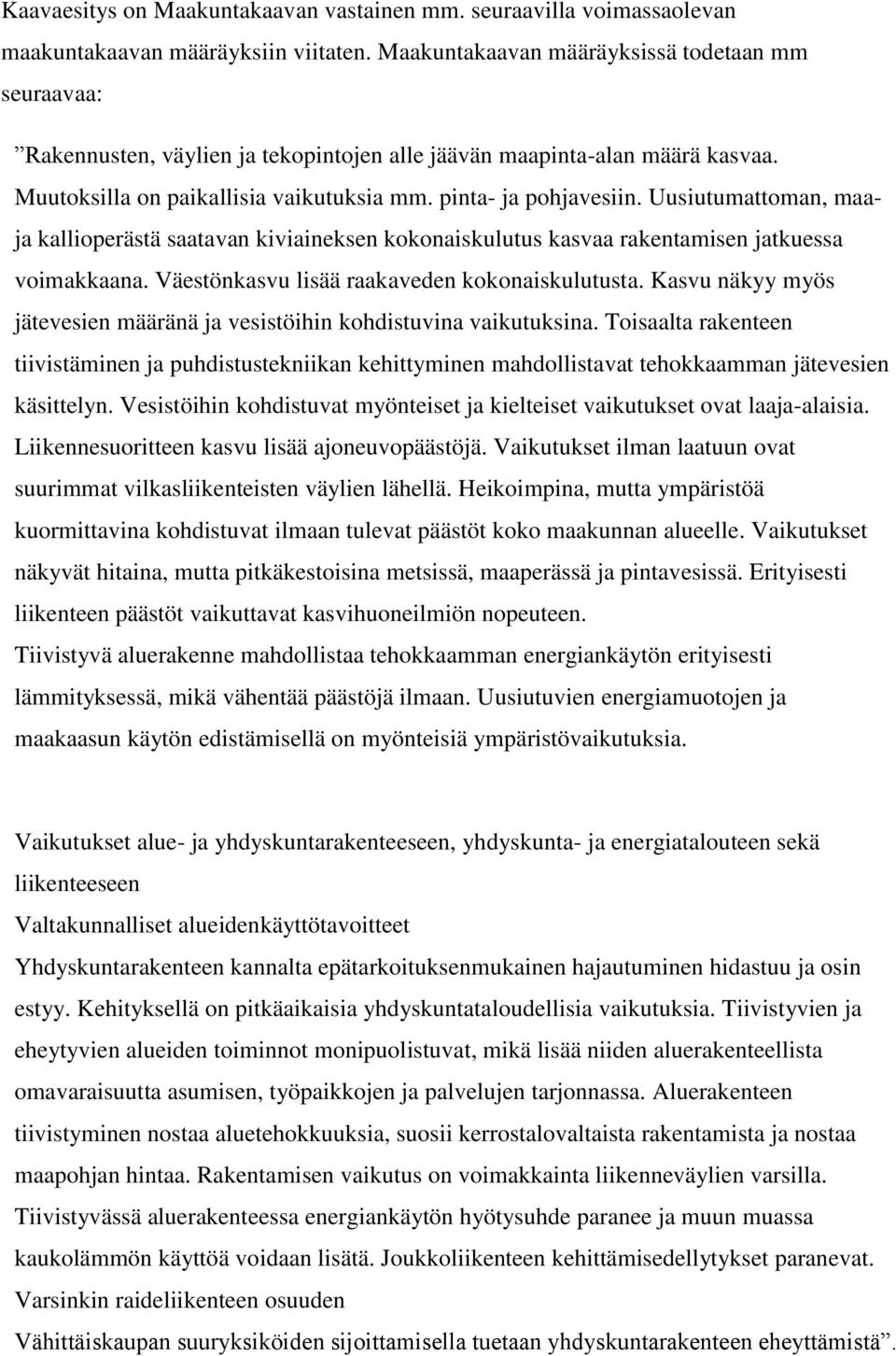 Uusiutumattoman, maaja kallioperästä saatavan kiviaineksen kokonaiskulutus kasvaa rakentamisen jatkuessa voimakkaana. Väestönkasvu lisää raakaveden kokonaiskulutusta.