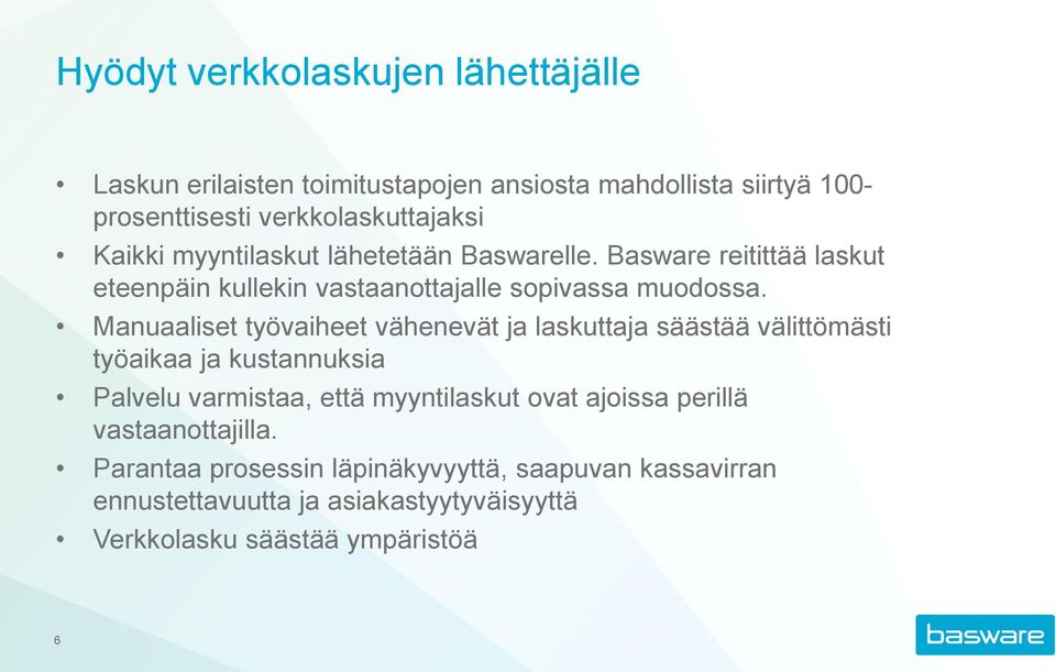 Manuaaliset työvaiheet vähenevät ja laskuttaja säästää välittömästi työaikaa ja kustannuksia Palvelu varmistaa, että myyntilaskut ovat