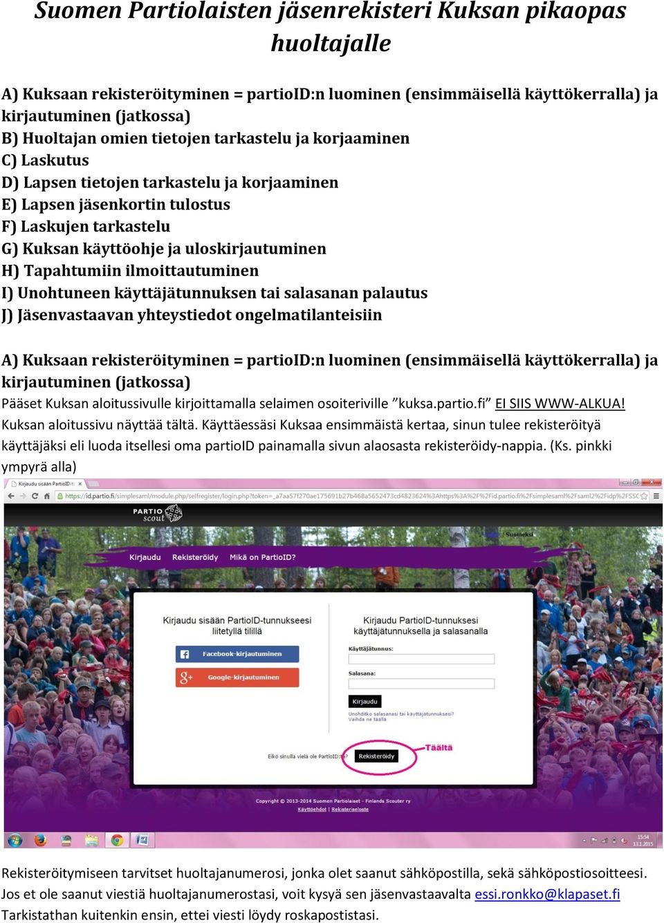 Tapahtumiin ilmoittautuminen I) Unohtuneen käyttäjätunnuksen tai salasanan palautus J) Jäsenvastaavan yhteystiedot ongelmatilanteisiin A) Kuksaan rekisteröityminen = partioid:n luominen