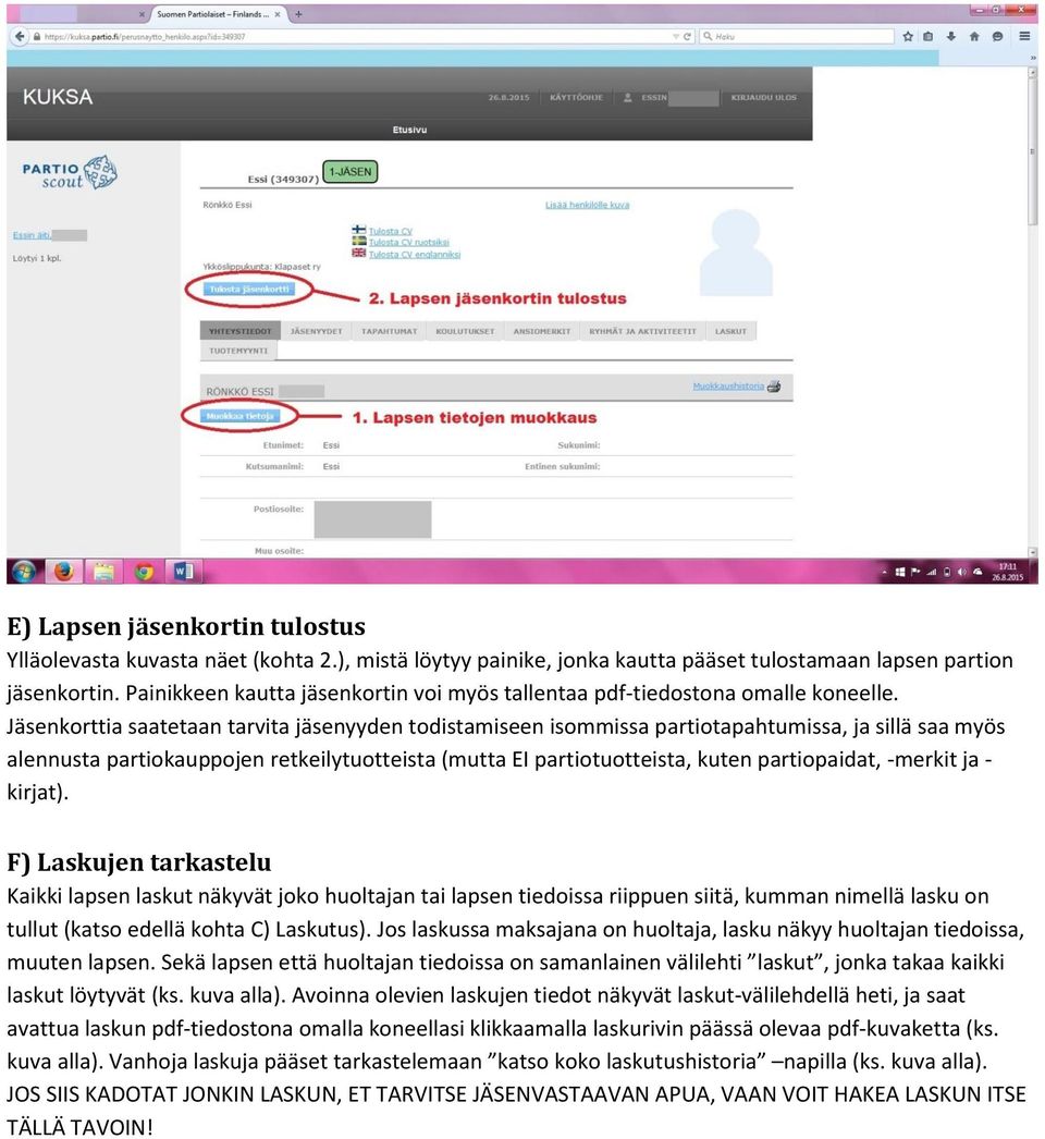 Jäsenkorttia saatetaan tarvita jäsenyyden todistamiseen isommissa partiotapahtumissa, ja sillä saa myös alennusta partiokauppojen retkeilytuotteista (mutta EI partiotuotteista, kuten partiopaidat,