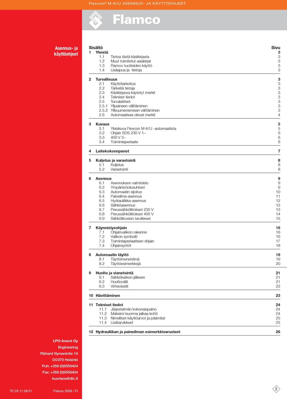 6 utomaatissa olevat merkit 4 3 Kuvaus 5 3.1 Yleiskuva Flexcon M-K/U -automaatista 5 3.2 Ohjain SDS 230 V 1~ 6 3.3 400 V 3~ 6 3.4 Toimintaperiaate 6 4 Laitekokoonpanot 7 5 Kuljetus ja varastointi 8 5.