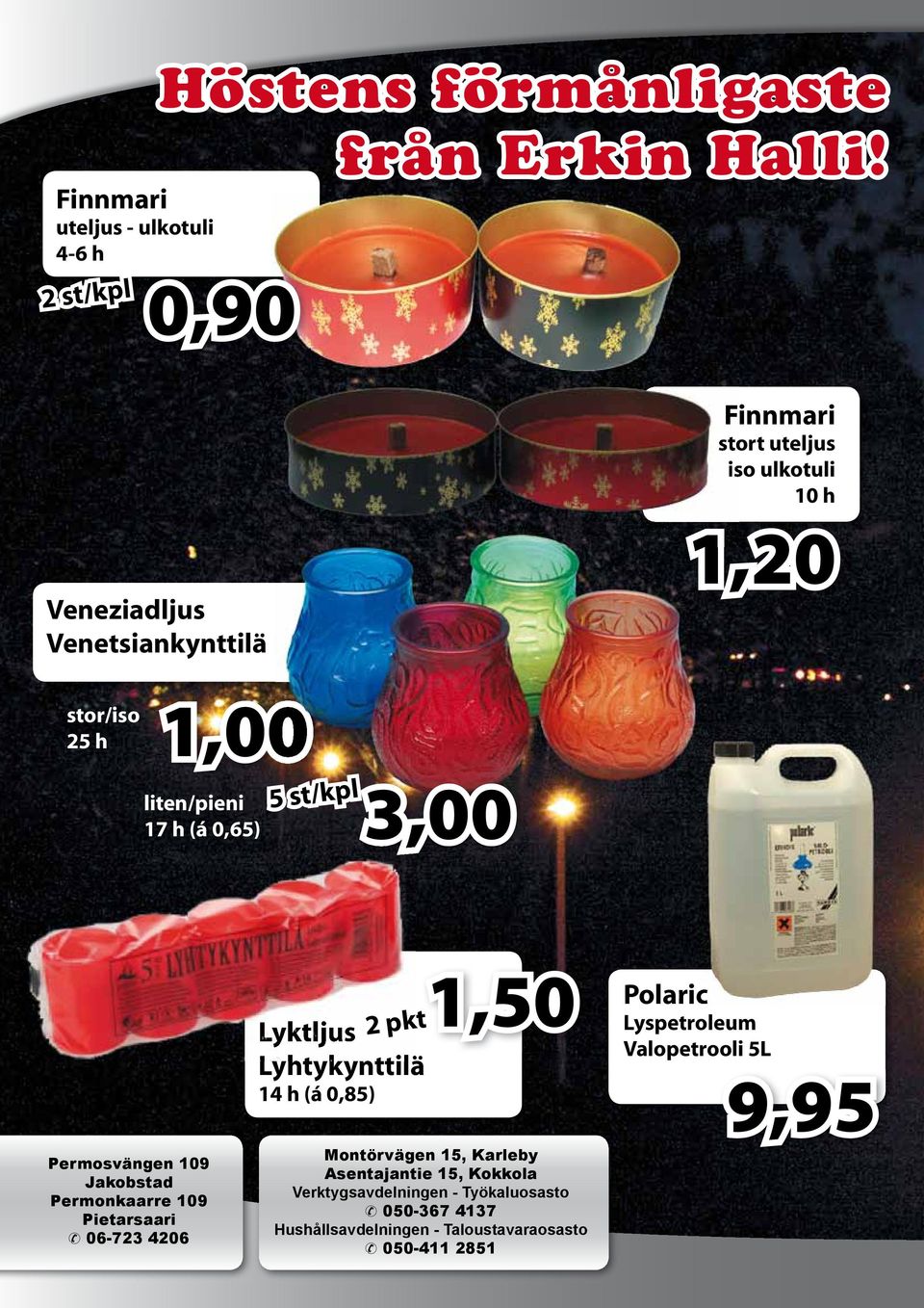 3,00 Permosvängen 109 Jakobstad Permonkaarre 109 Pietarsaari 06-723 4206 yktljus yhtykynttilä 14 h (á 0,85) 2 pkt 1,50 Montörvägen