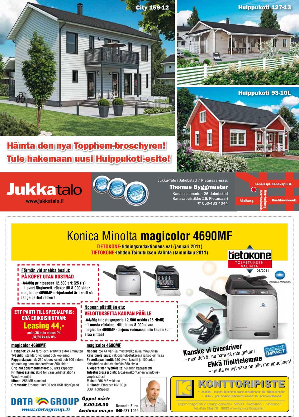 val (januari 2011) TITOKON-lehden Toimituksen Valinta (tammikuu 2011) Förmån vid snabba beslut: PÅ KÖPT UTN KOSTND -4/80g printpapper 12.500 ark (25 ris) - 1 svart färgkasett, räcker till 8.