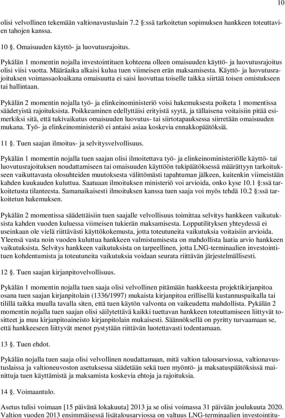 Käyttö- ja luovutusrajoituksen voimassaoloaikana omaisuutta ei saisi luovuttaa toiselle taikka siirtää toisen omistukseen tai hallintaan.