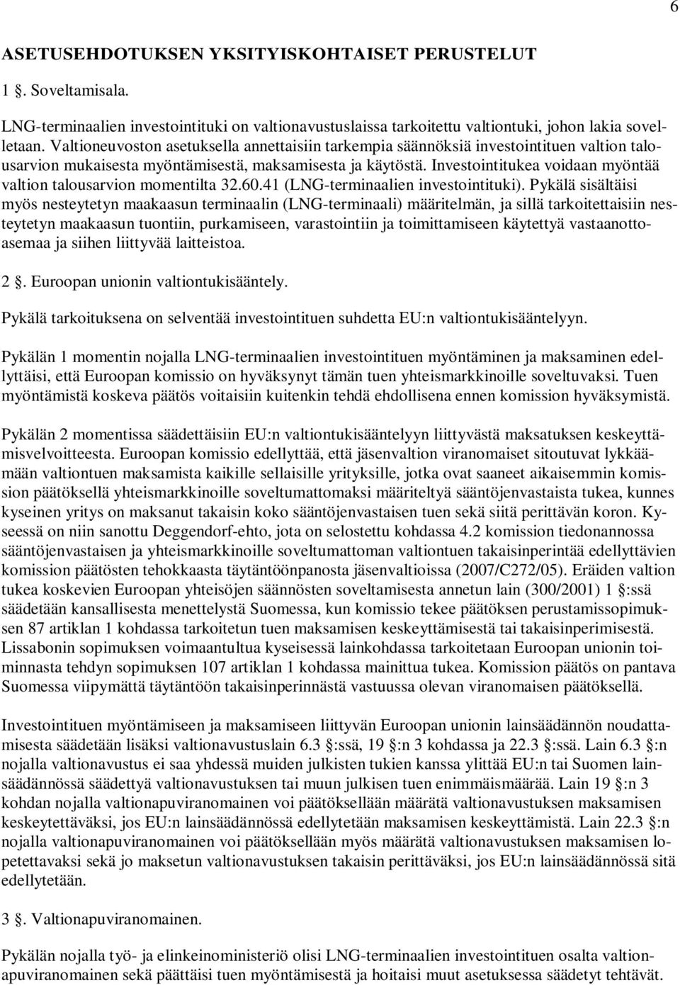 Investointitukea voidaan myöntää valtion talousarvion momentilta 32.60.41 (LNG-terminaalien investointituki).