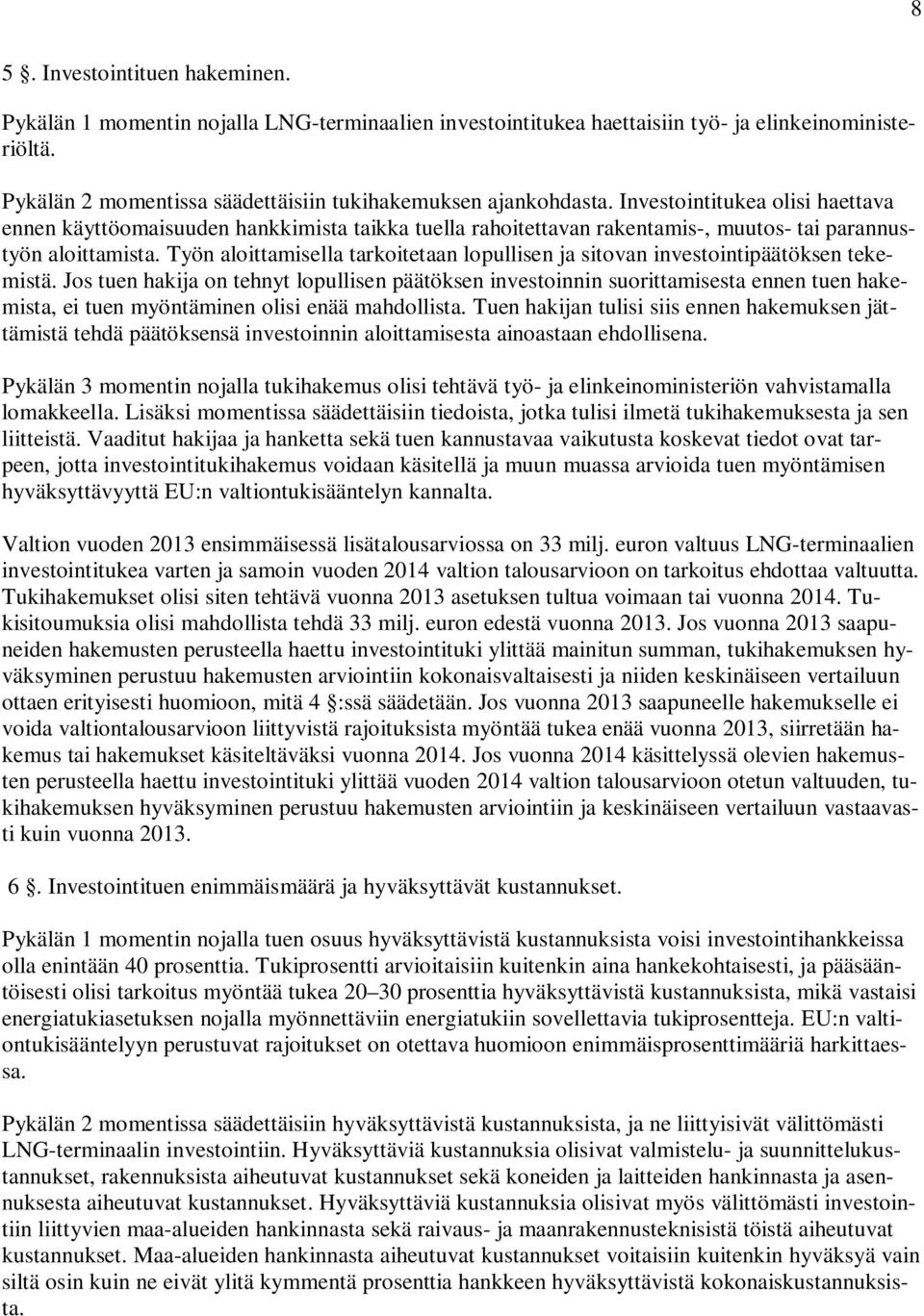 Työn aloittamisella tarkoitetaan lopullisen ja sitovan investointipäätöksen tekemistä.