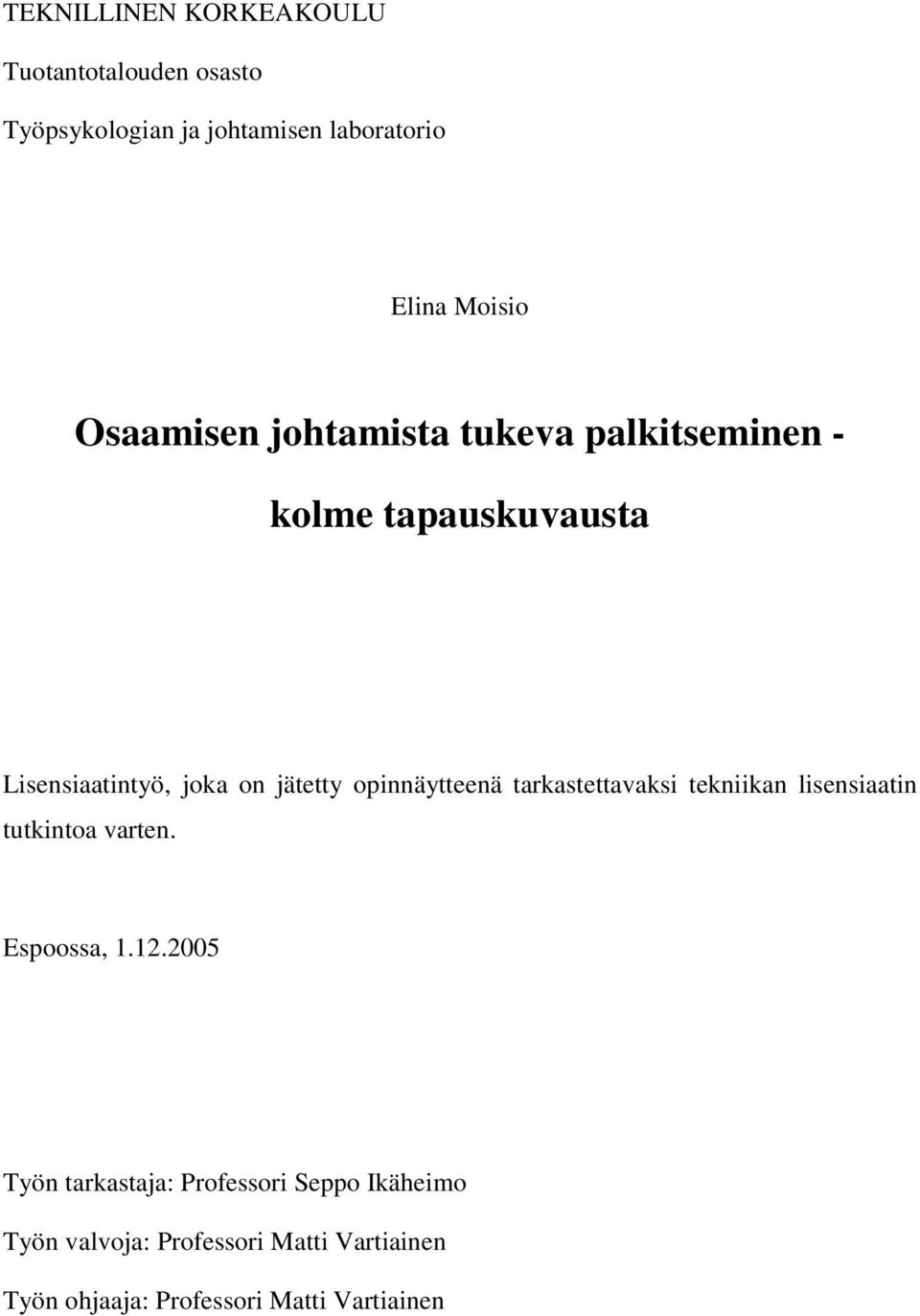 opinnäytteenä tarkastettavaksi tekniikan lisensiaatin tutkintoa varten. Espoossa, 1.12.