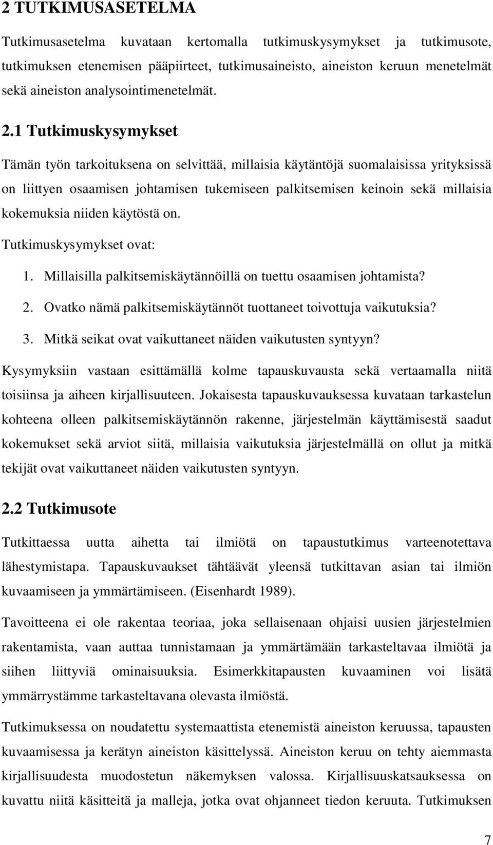 1 Tutkimuskysymykset Tämän työn tarkoituksena on selvittää, millaisia käytäntöjä suomalaisissa yrityksissä on liittyen osaamisen johtamisen tukemiseen palkitsemisen keinoin sekä millaisia kokemuksia