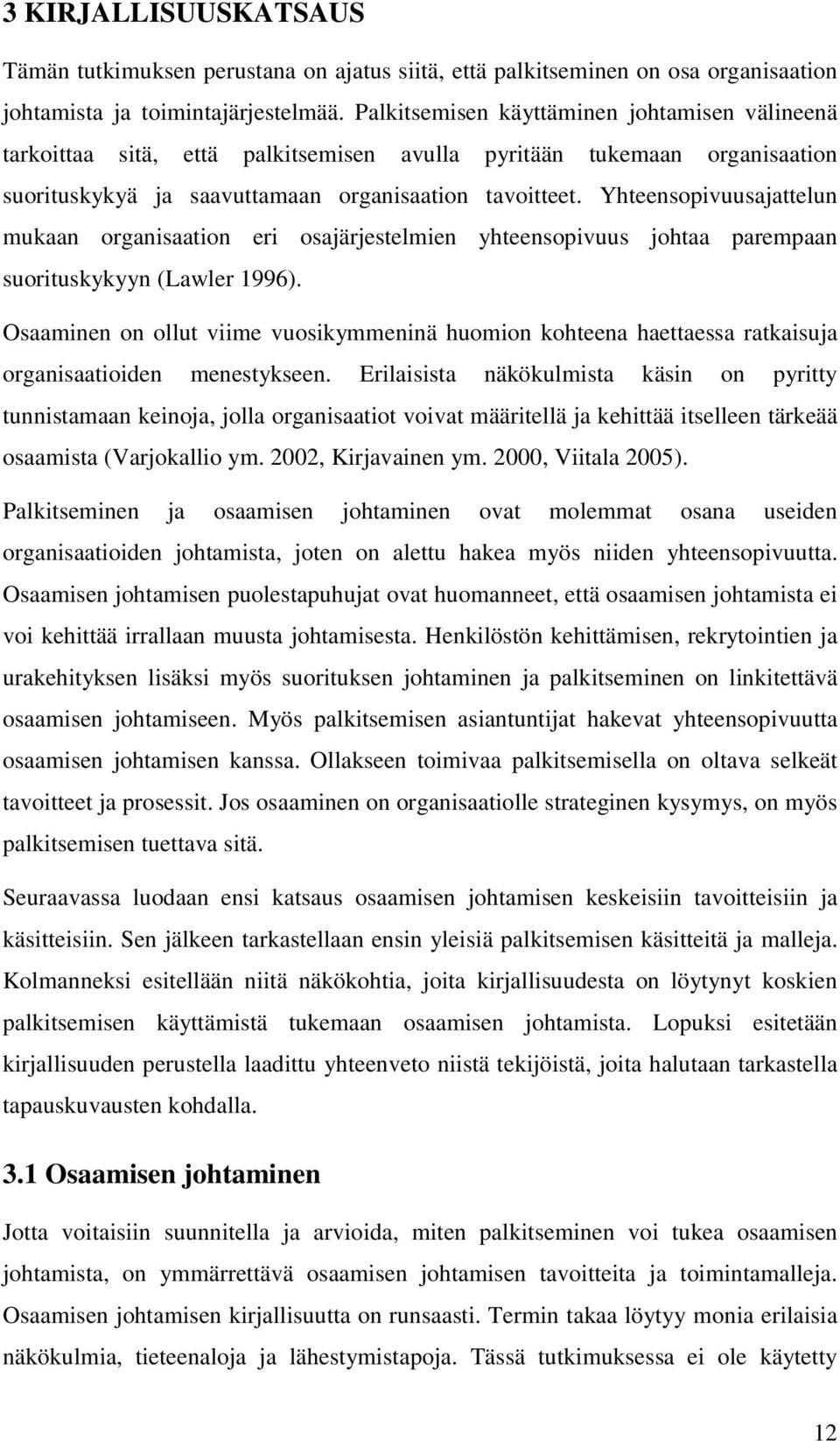 Yhteensopivuusajattelun mukaan organisaation eri osajärjestelmien yhteensopivuus johtaa parempaan suorituskykyyn (Lawler 1996).