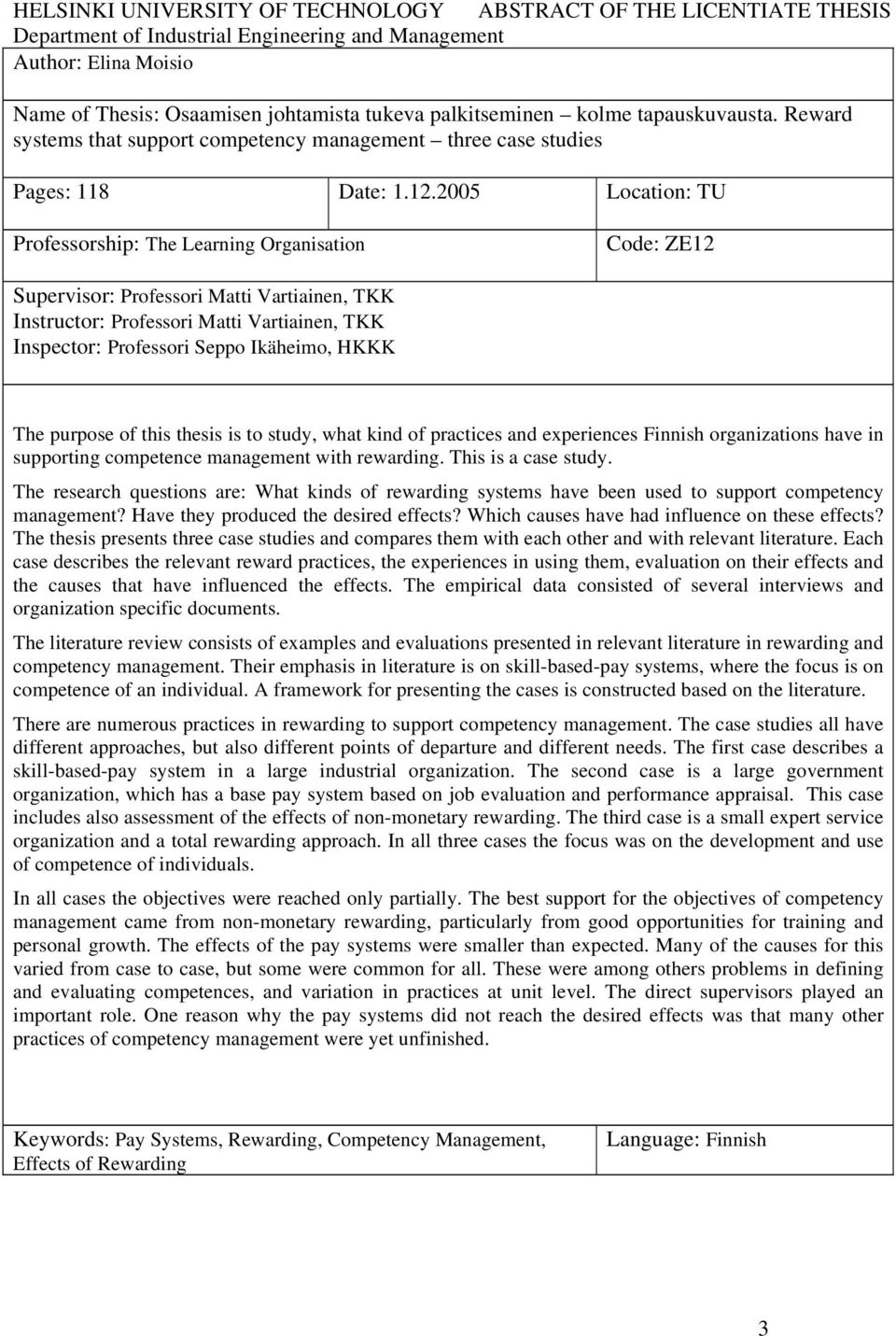 2005 Location: TU Professorship: The Learning Organisation Code: ZE12 Supervisor: Professori Matti Vartiainen, TKK Instructor: Professori Matti Vartiainen, TKK Inspector: Professori Seppo Ikäheimo,