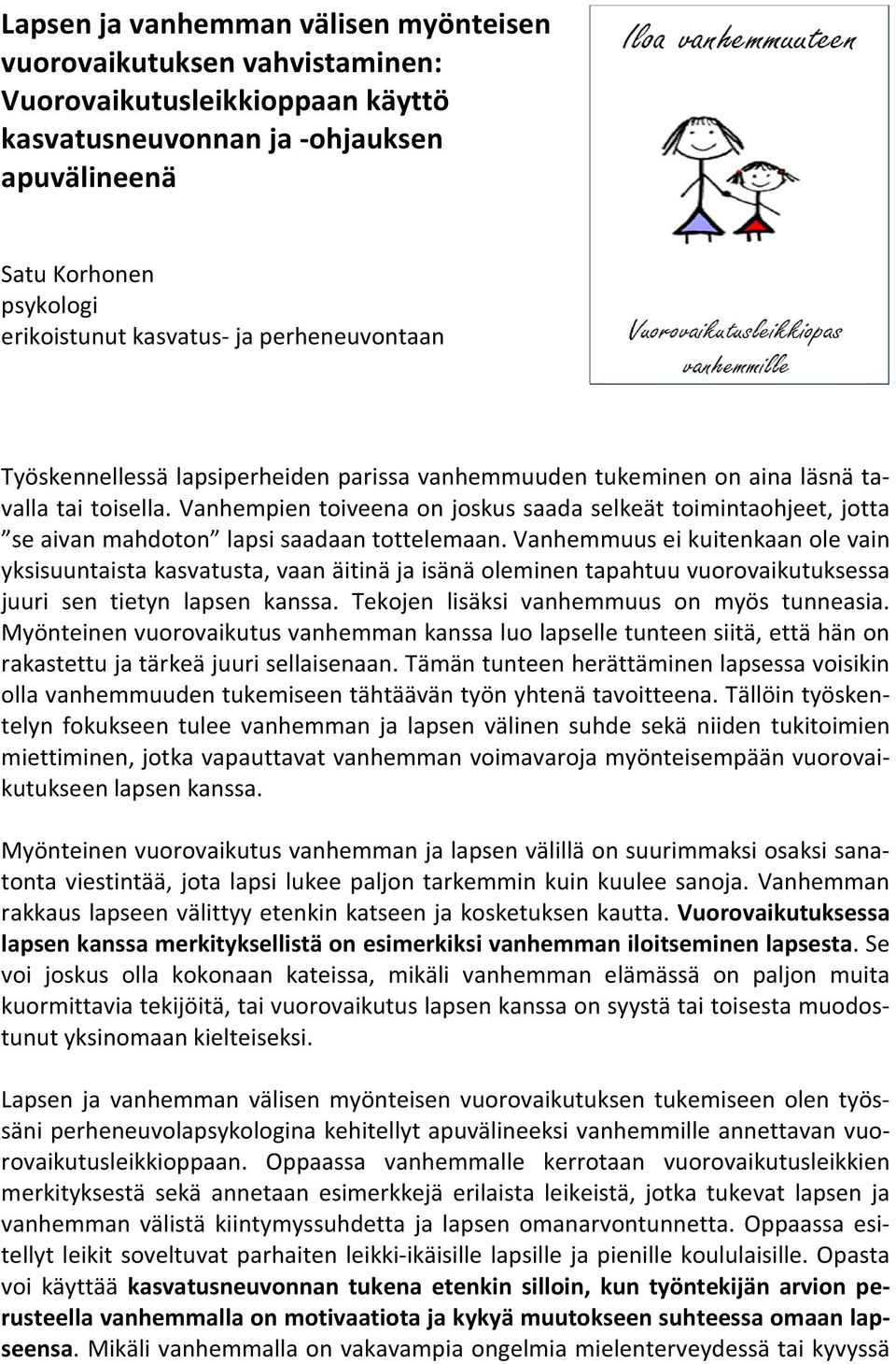 Vanhempien toiveena on joskus saada selkeät toimintaohjeet, jotta se aivan mahdoton lapsi saadaan tottelemaan.