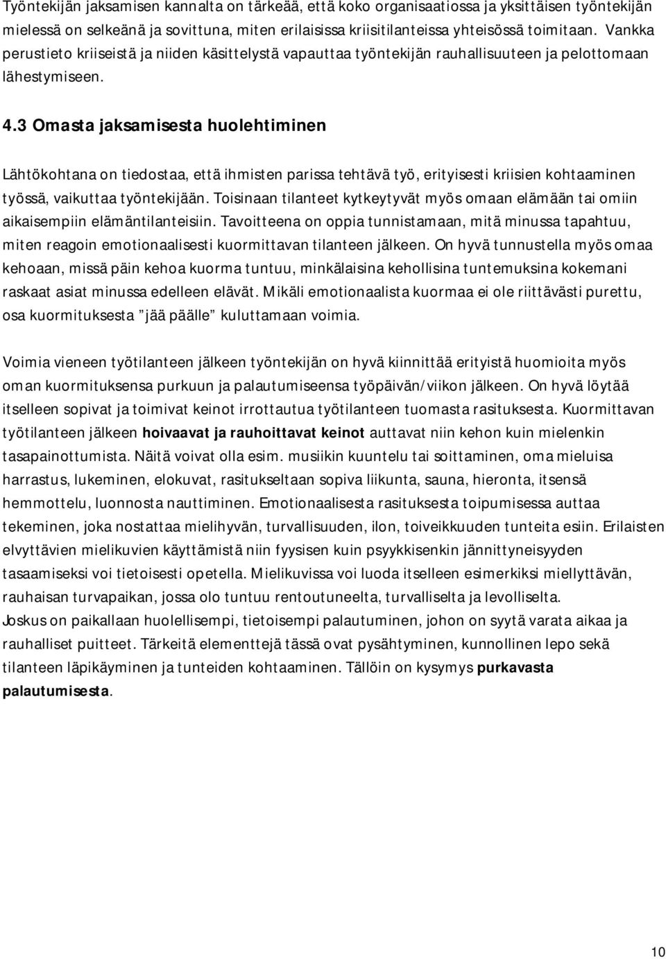 3 Omasta jaksamisesta huolehtiminen Lähtökohtana on tiedostaa, että ihmisten parissa tehtävä työ, erityisesti kriisien kohtaaminen työssä, vaikuttaa työntekijään.