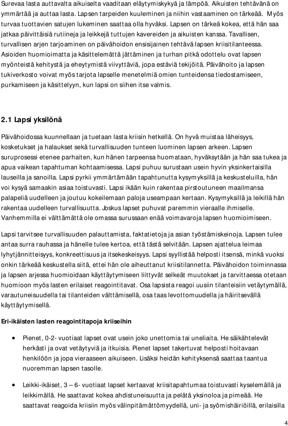 Tavallisen, turvallisen arjen tarjoaminen on päivähoidon ensisijainen tehtävä lapsen kriisitilanteessa.